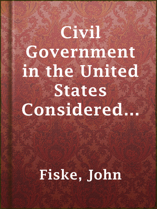 Title details for Civil Government in the United States Considered with by John Fiske - Available